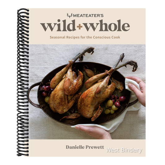 Meateater's Wild + Whole: Seasonal Recipes for the Conscious Cook: A Wild Game Cookbook