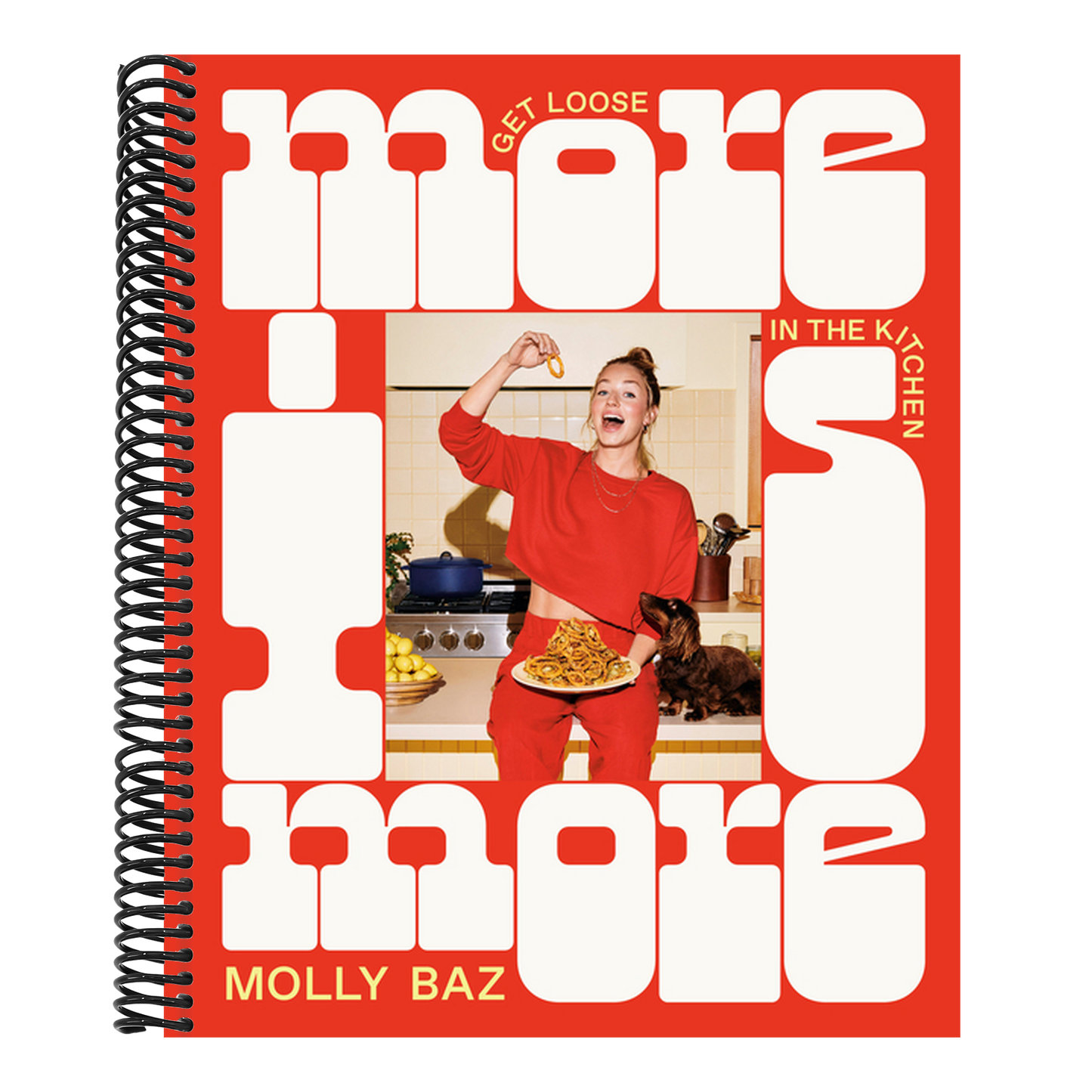 More Is More: Get Loose in the Kitchen: A Cookbook (Spiral Bound)