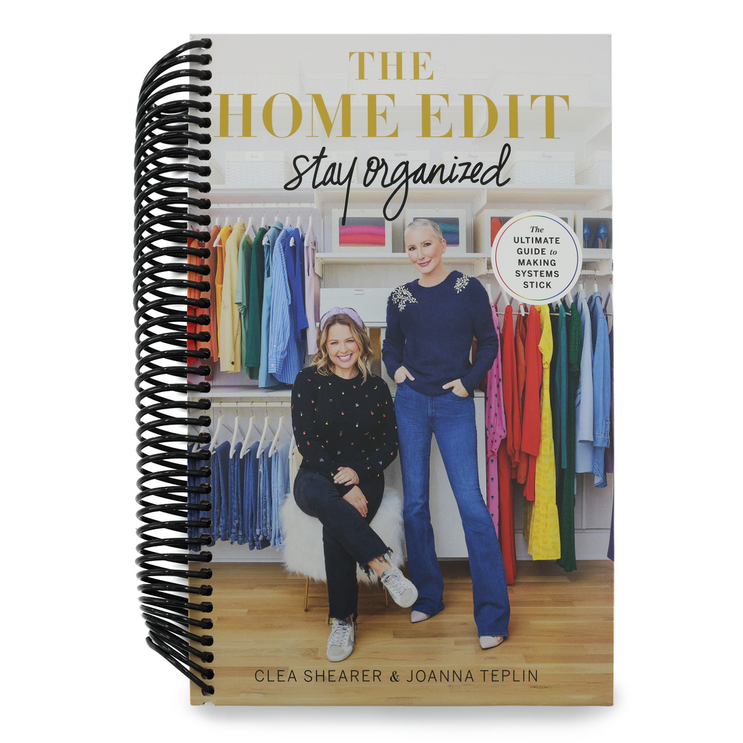The Home Edit: Stay Organized: The Ultimate Guide to Making Systems Stick /]Cclea Shearer & Joanna Teplin (Spiral Bound)
