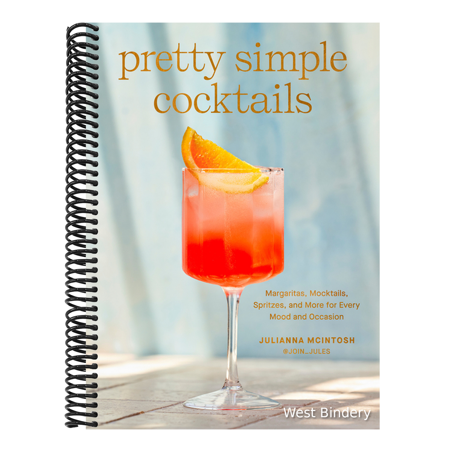 Pretty Simple Cocktails: Margaritas, Mocktails, Spritzes, and More for Every Mood and Occasion