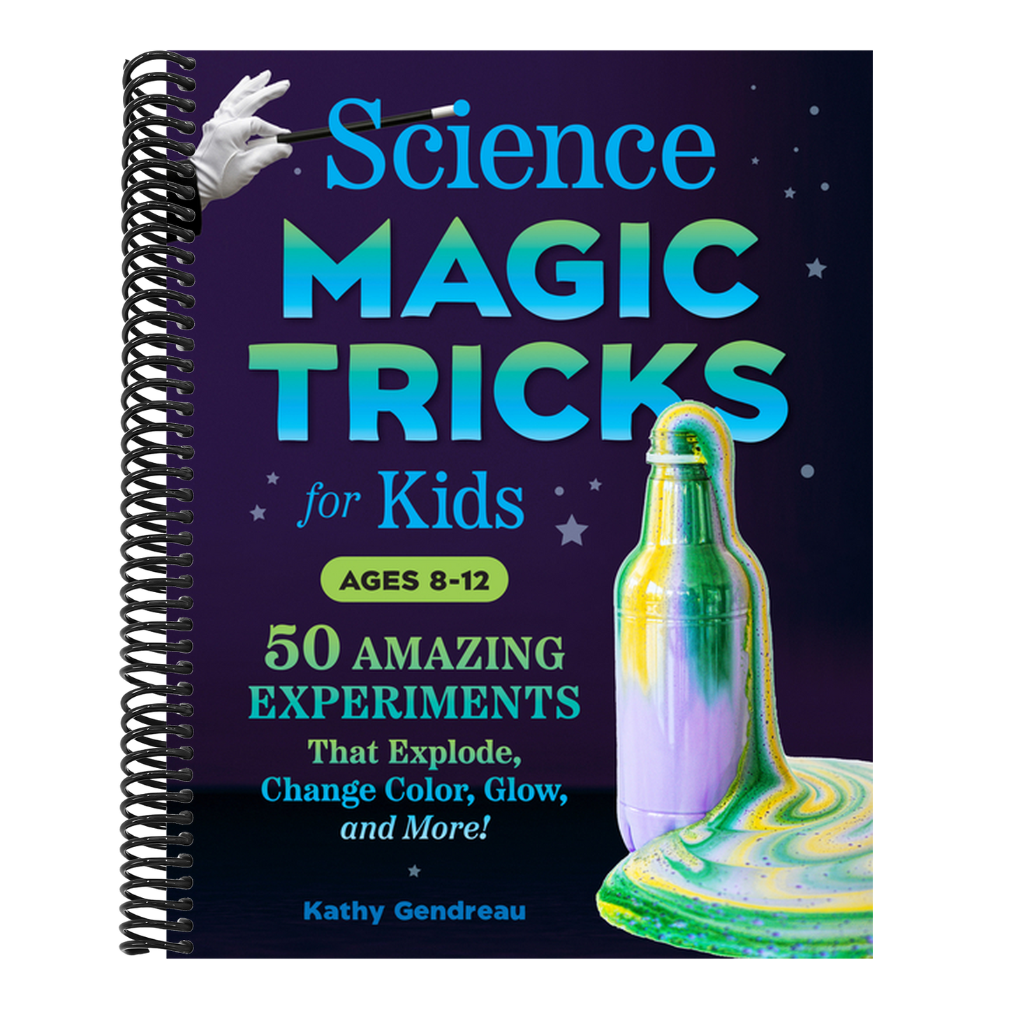 Science Magic Tricks for Kids: 50 Amazing Experiments That Explode, Change Color, Glow, and More! (Spiral Bound)