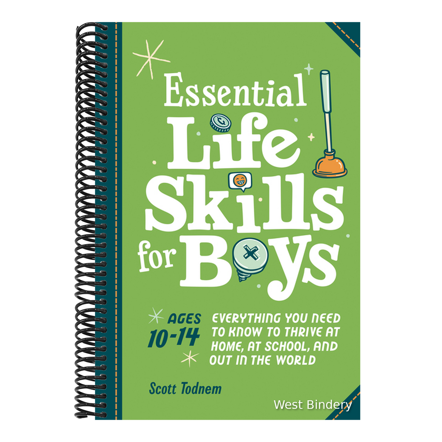 Essential Life Skills for Boys: Everything You Need to Know to Thrive at Home, at School, and Out in the World