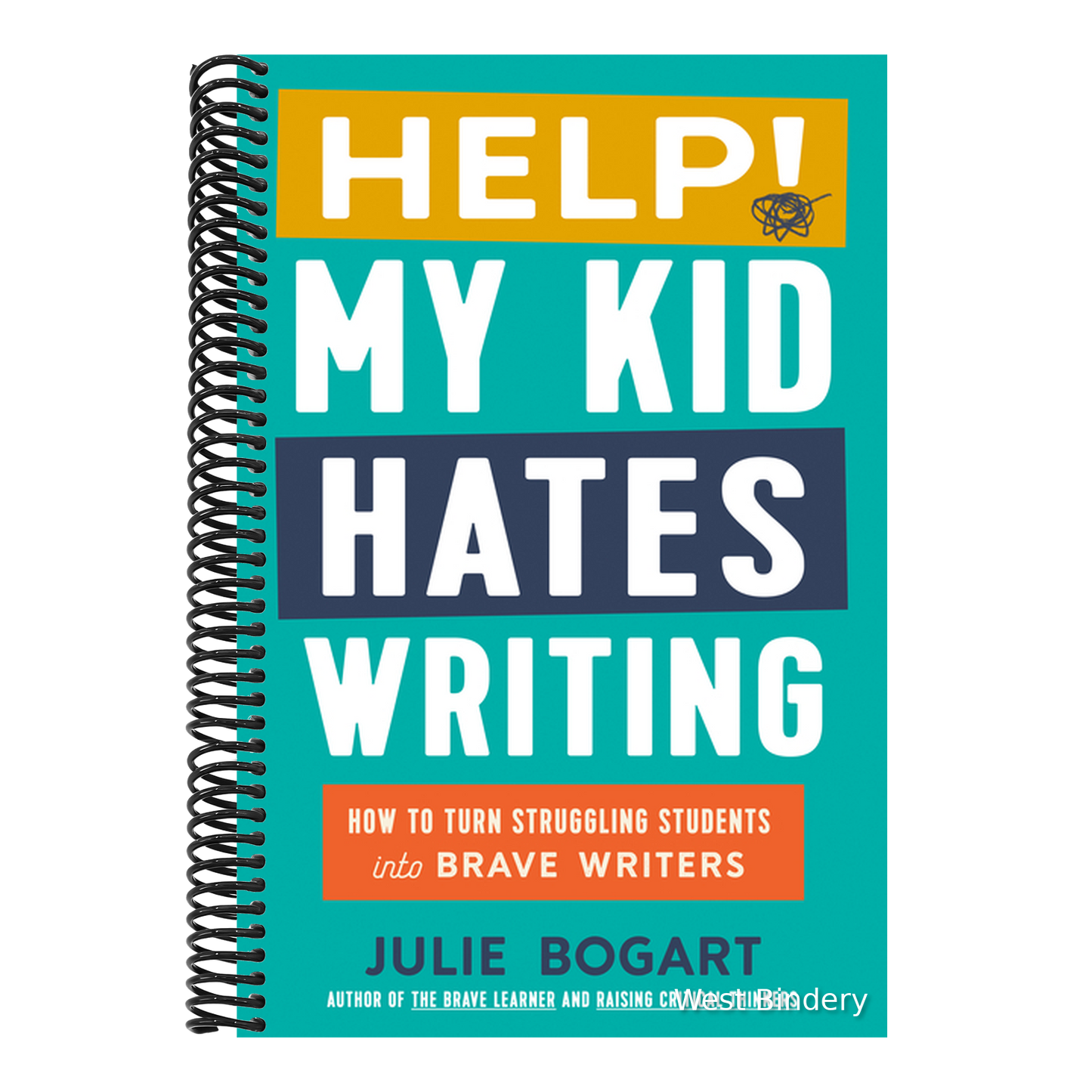 Help! My Kid Hates Writing: How to Turn Struggling Students Into Brave Writers