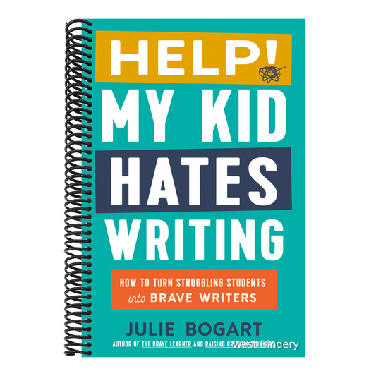 Help! My Kid Hates Writing: How to Turn Struggling Students Into Brave Writers