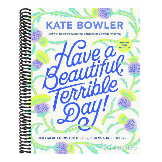 Have a Beautiful, Terrible Day!: Daily Meditations for the Ups, Downs & In-Betweens