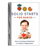 Solid Starts for Babies: How to Introduce Solid Food and Raise a Happy Eater