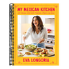 My Mexican Kitchen: 100 Recipes Rich with Tradition, Flavor, and Spice: A Cookbook