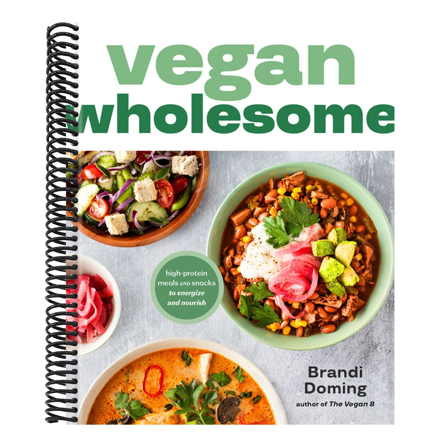 Vegan Wholesome: High-Protein Meals and Snacks to Energize and Nourish; A Cookbook