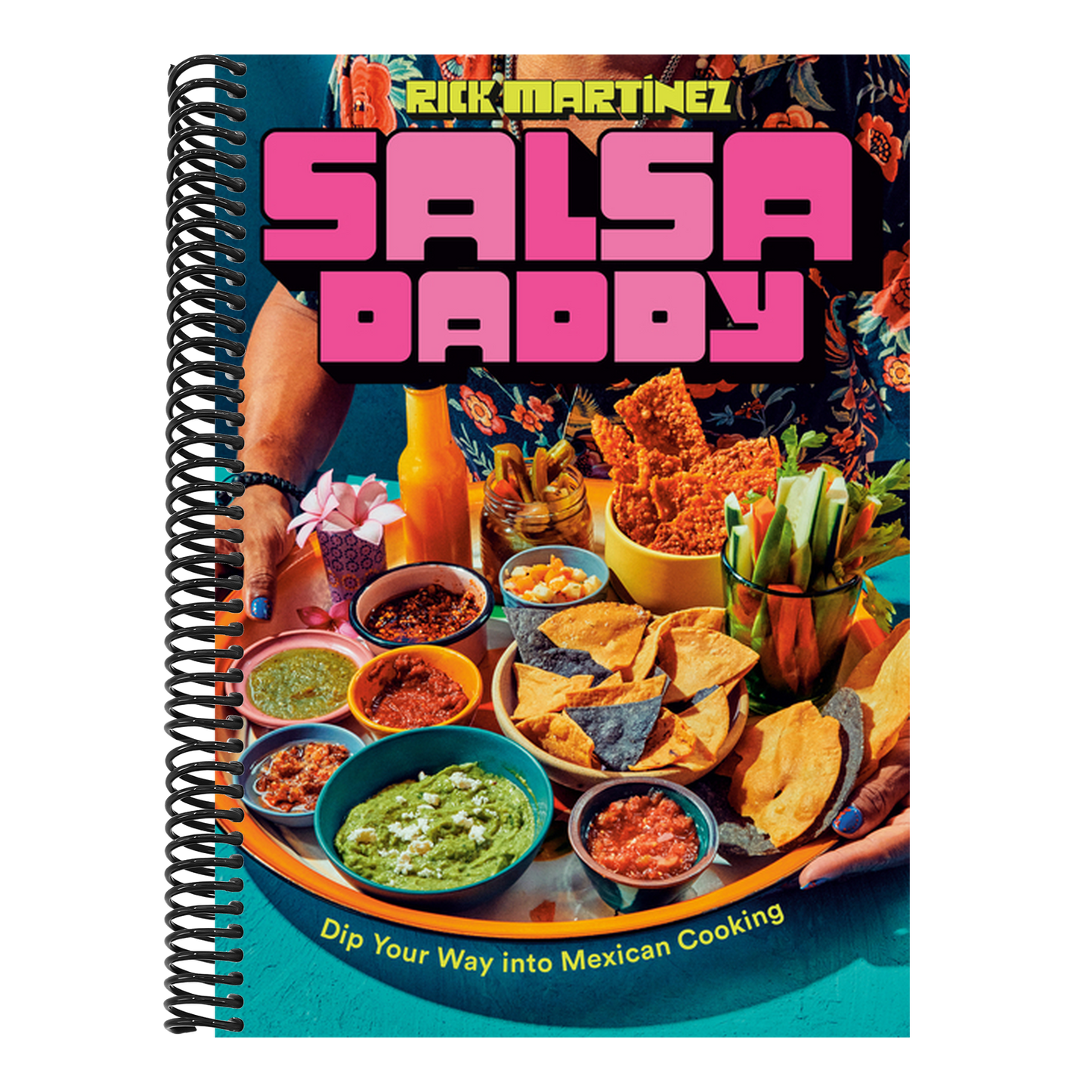 Salsa Daddy: A Cookbook: Dip Your Way Into Mexican Cooking