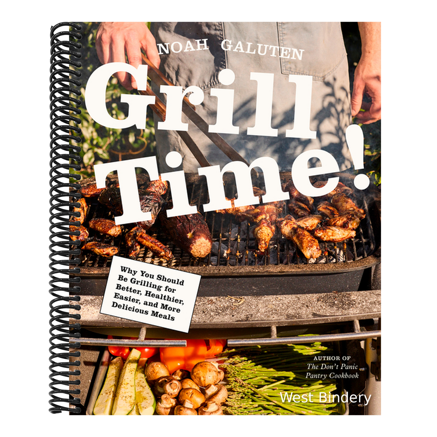 Grill Time!: Why You Should Be Grilling for Better, Healthier, Easier, and More Delicious Meals: A Cookbook