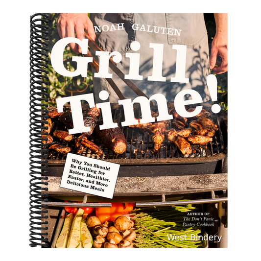 Grill Time!: Why You Should Be Grilling for Better, Healthier, Easier, and More Delicious Meals: A Cookbook