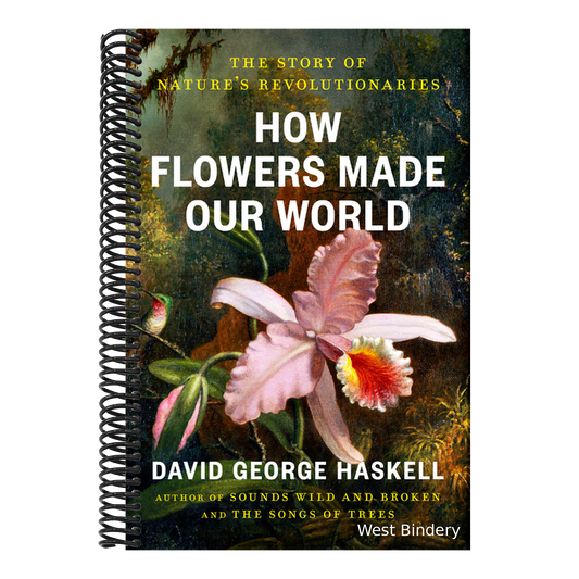 How Flowers Made Our World: The Story of Nature's Revolutionaries