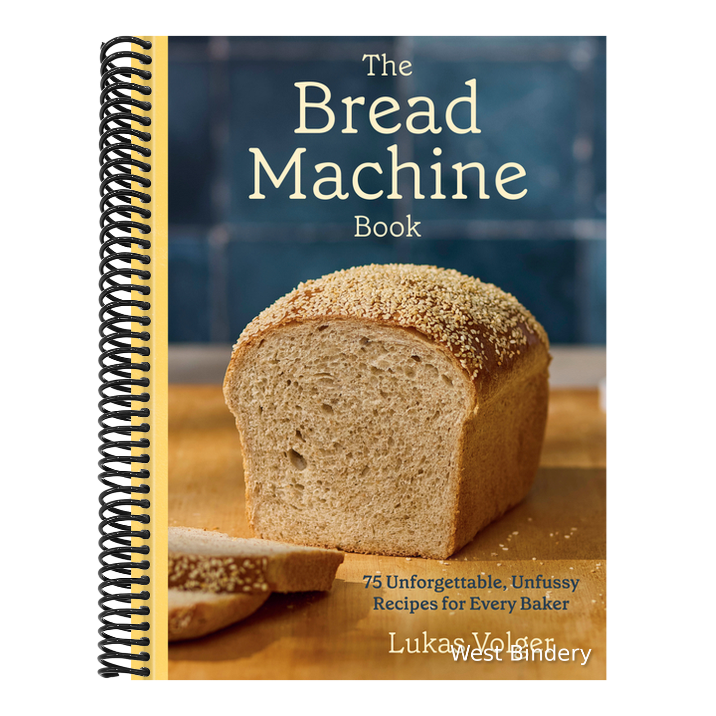 The Bread Machine Book: 75 Unforgettable, Unfussy Recipes for Every Baker [A Baking Cookbook]