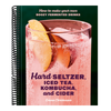 Hard Seltzer, Iced Tea, Kombucha, and Cider: How to Make Your Own Boozy Fermented Drinks