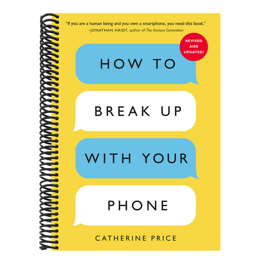 How to Break Up with Your Phone, Revised Edition: The 30-Day Digital Detox Plan