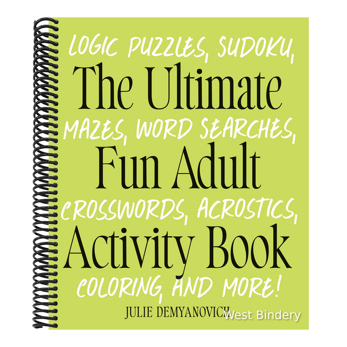 The Ultimate Fun Adult Activity Book: Logic Puzzles, Sudoku, Mazes, Word Searches, Crosswords, Acrostics, Coloring, and More!