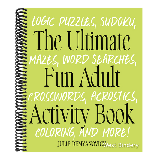 The Ultimate Fun Adult Activity Book: Logic Puzzles, Sudoku, Mazes, Word Searches, Crosswords, Acrostics, Coloring, and More!