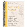 Naturally Vegan: Delicious Recipes from Around the World That Just Happen to Be Plant-Based