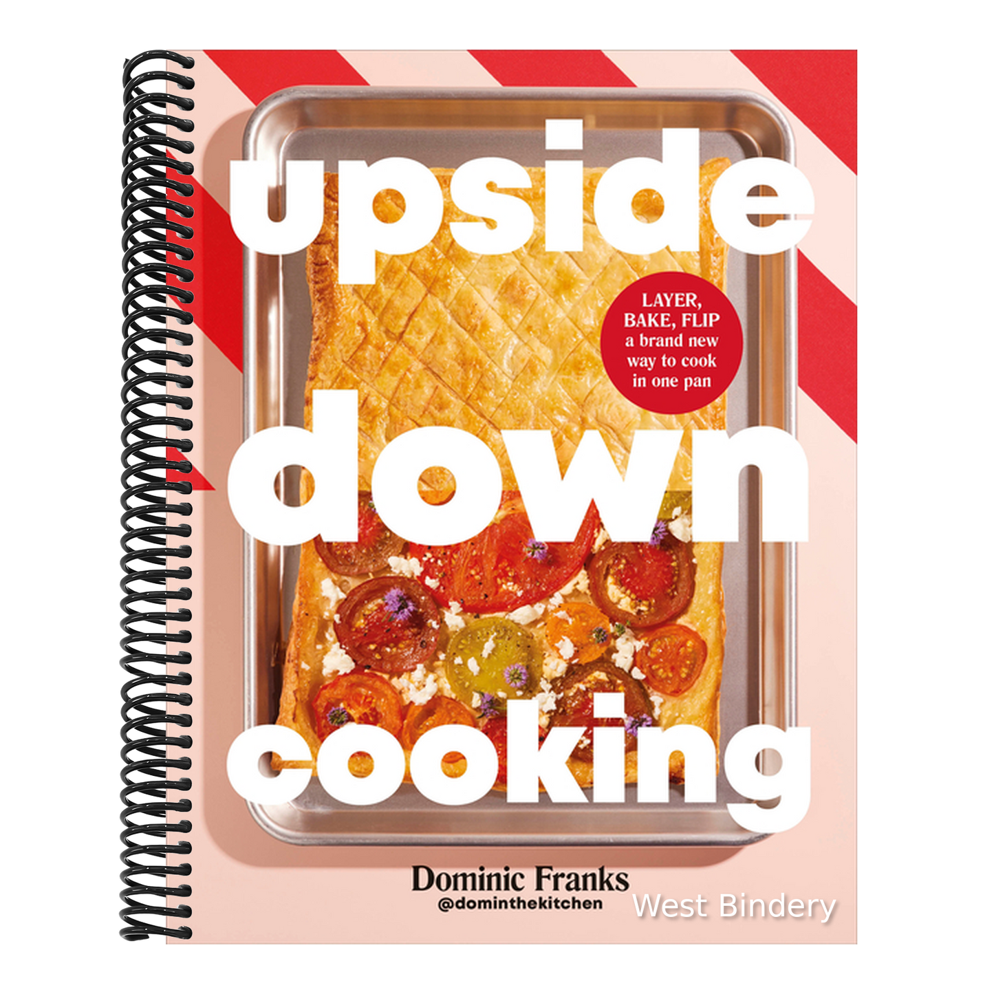 Upside Down Cooking: Layer, Bake, Flip a Brand New Way to Cook in One Pan