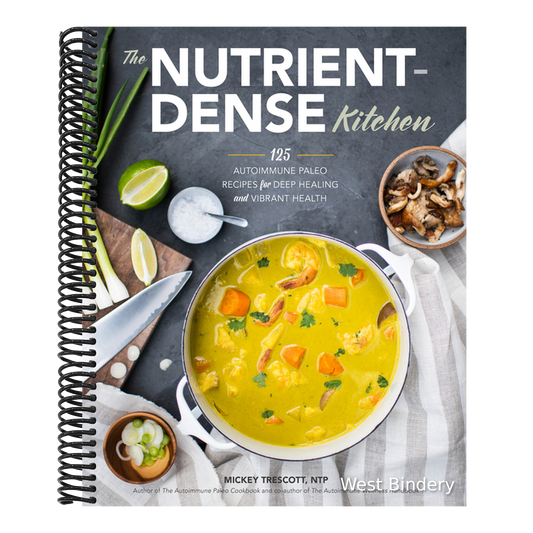 The Nutrient-Dense Kitchen: 125 Autoimmune Paleo Recipes for Deep Healing and Vibrant Health