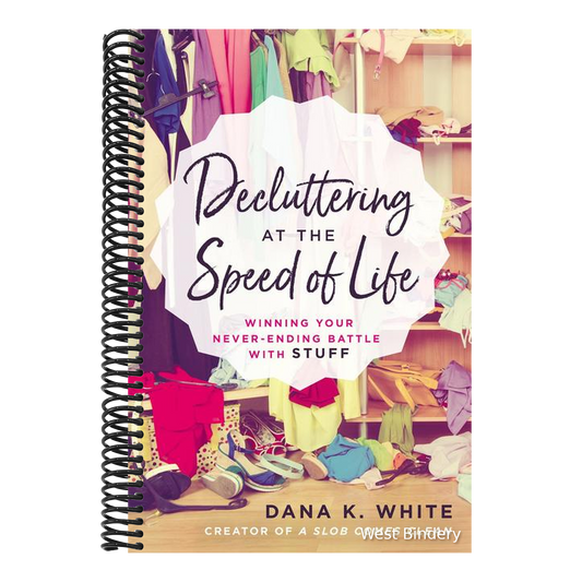 Decluttering at the Speed of Life: Winning Your Never-Ending Battle with Stuff