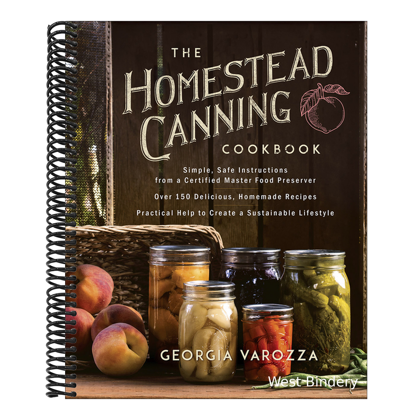 The Homestead Canning Cookbook: -Simple, Safe Instructions from a Certified Master Food Preserver -Over 150 Delicious, Homemade Recipes -Practical Help to
