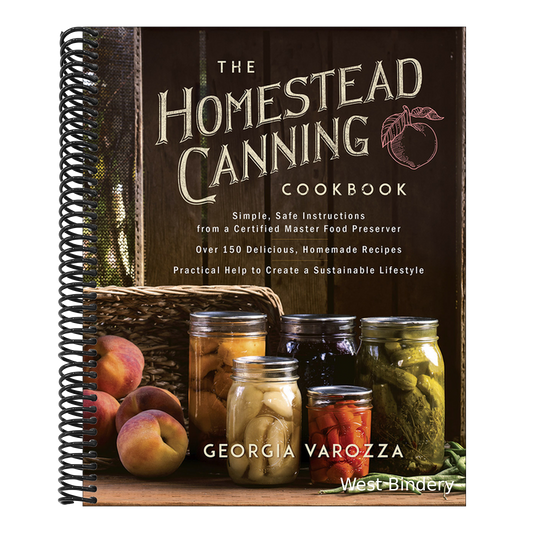 The Homestead Canning Cookbook: -Simple, Safe Instructions from a Certified Master Food Preserver -Over 150 Delicious, Homemade Recipes -Practical Help to