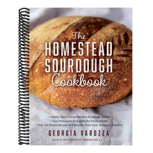The Homestead Sourdough Cookbook: - Helpful Tips to Create the Best Sourdough Starter - Easy Techniques for Successful Artisan Breads - Over 100 Simple Re