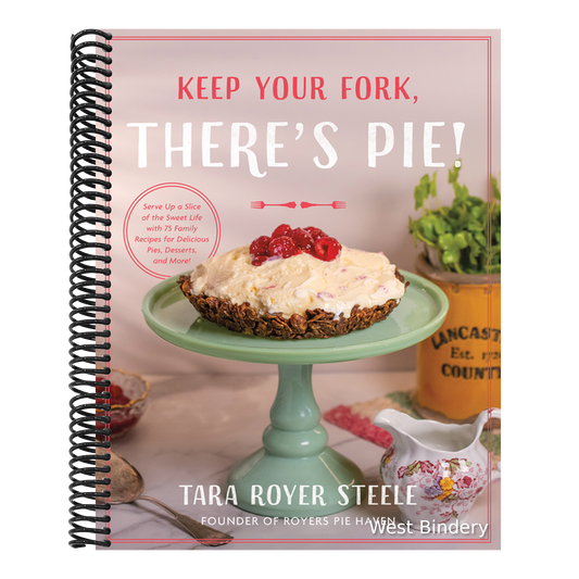 Keep Your Fork, There's Pie!: Serve Up a Slice of the Sweet Life with 75 Family Recipes for Delicious Pies, Desserts, and More!