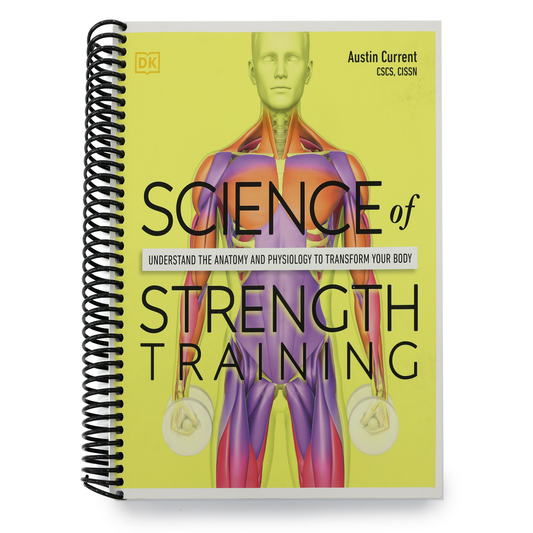 Science of Strength Training: Understand the Anatomy and Physiology to Transform Your Body (Spiral Bound)