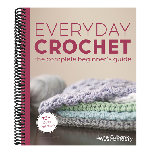 Everyday Crochet: The Complete Beginner's Guide: 15+ Cozy Patterns