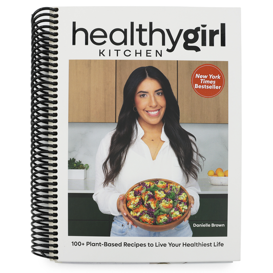 Healthygirl Kitchen: 100+ Plant-Based Recipes to Live Your Healthiest Life (Spiral Bound)