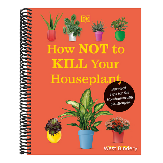 How Not to Kill Your Houseplant New Edition: Survival Tips for the Horticulturally Challenged