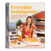Everyday Indulgence: 80+ Cleverly Balanced Recipes to Nourish Your Body and Delight Your Soul: A Cookbook