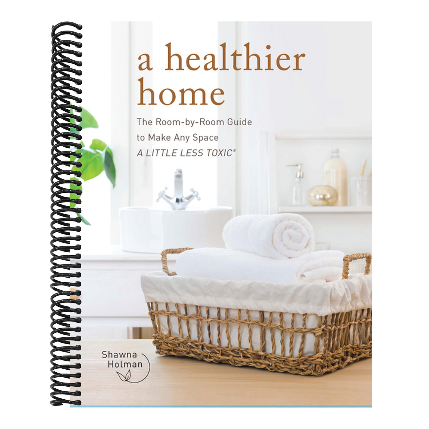A Healthier Home: The Room by Room Guide to Make Any Space a Little Less Toxic (Spiral Bound)