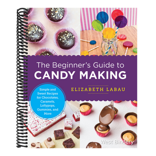 The Beginner's Guide to Candy Making: Simple and Sweet Recipes for Chocolates, Caramels, Lollypops, Gummies, and More