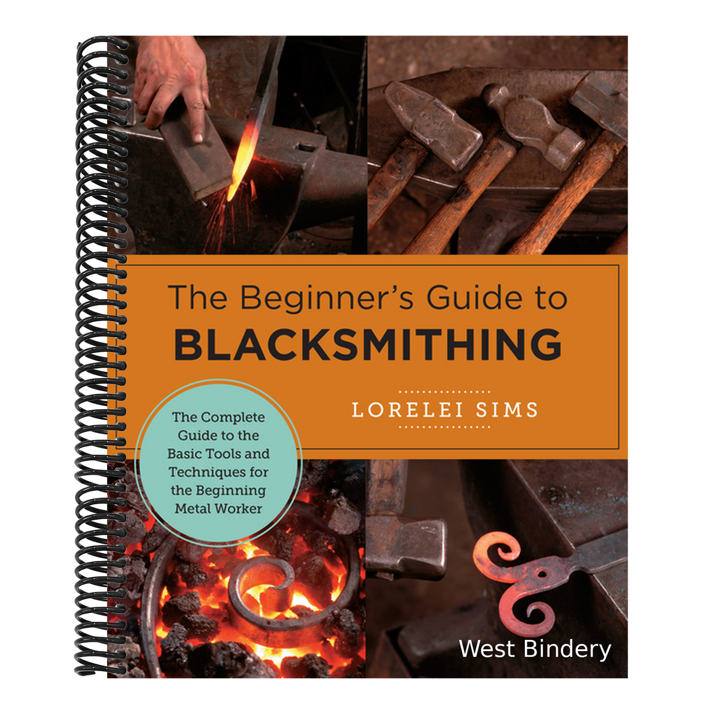 Beginner's Guide to Blacksmithing: The Complete Guide to the Basic Tools and Techniques for the Beginning Metal Worker