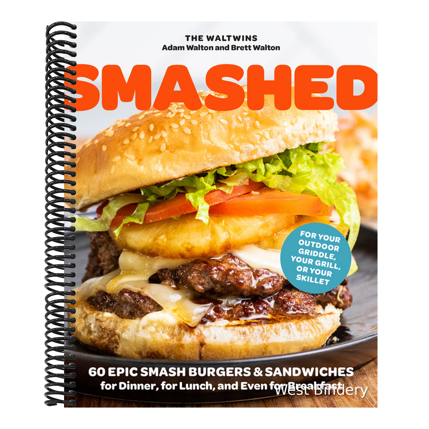 Smashed: 60 Epic Smash Burgers and Sandwiches for Dinner, for Lunch, and Even for Breakfast--For Your Outdoor Griddle, Grill, or Skillet