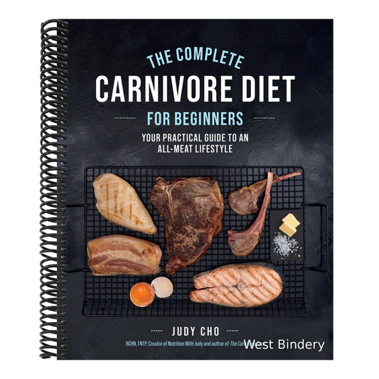 The Complete Carnivore Diet for Beginners: Your Practical Guide to an All-Meat Lifestyle