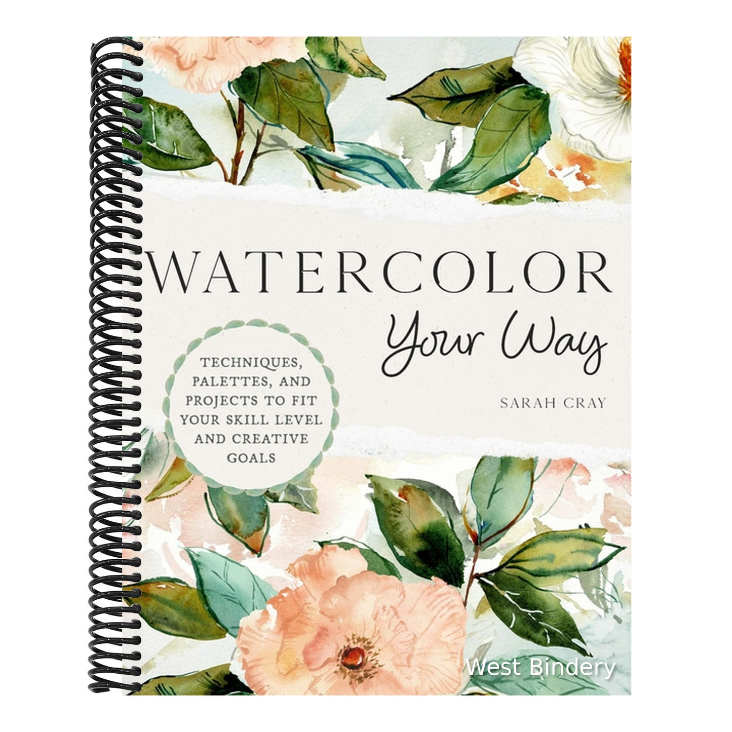 Watercolor Your Way: Techniques, Palettes, and Projects to Fit Your Skill Level and Creative Goals