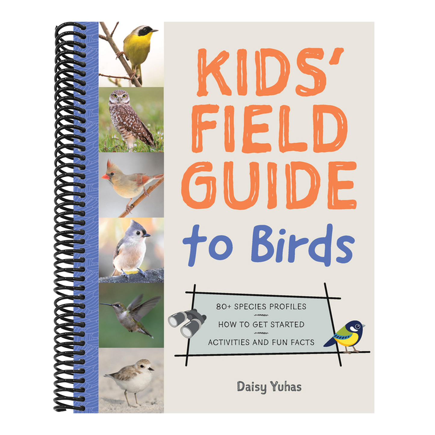 Kids' Field Guide to Birds: 80+ Species Profiles * How to Get Started * Activities and Fun Facts (Spiral Bound)
