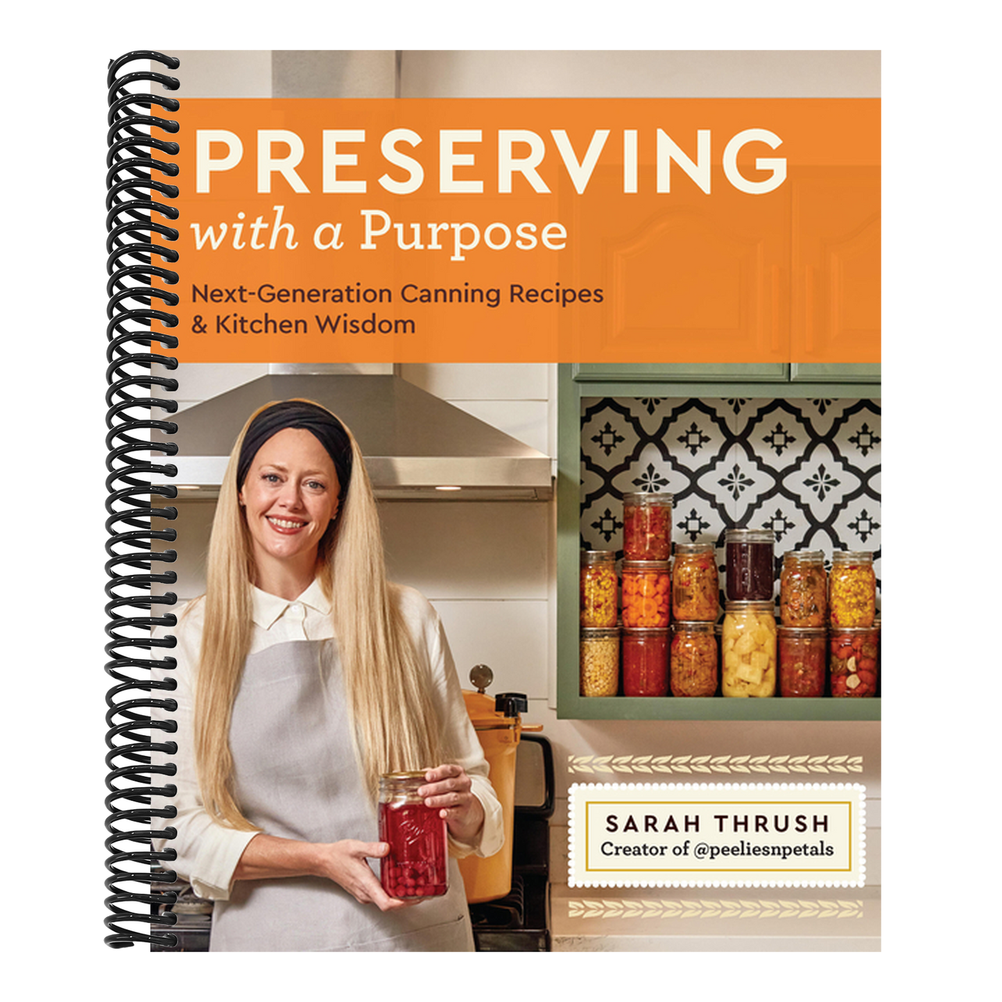 Preserving with a Purpose: Next-Generation Canning Recipes and Kitchen Wisdom (Spiral Bound)