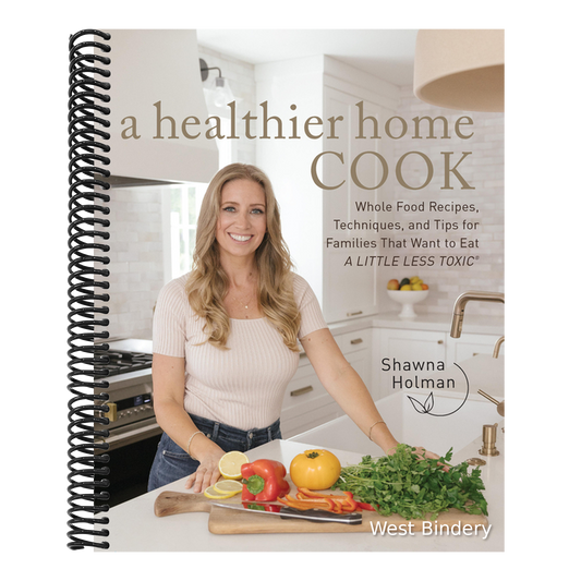 A Healthier Home Cook: Whole Food Recipes, Techniques, and Tips for Families That Want to Eat a Little Less Toxic