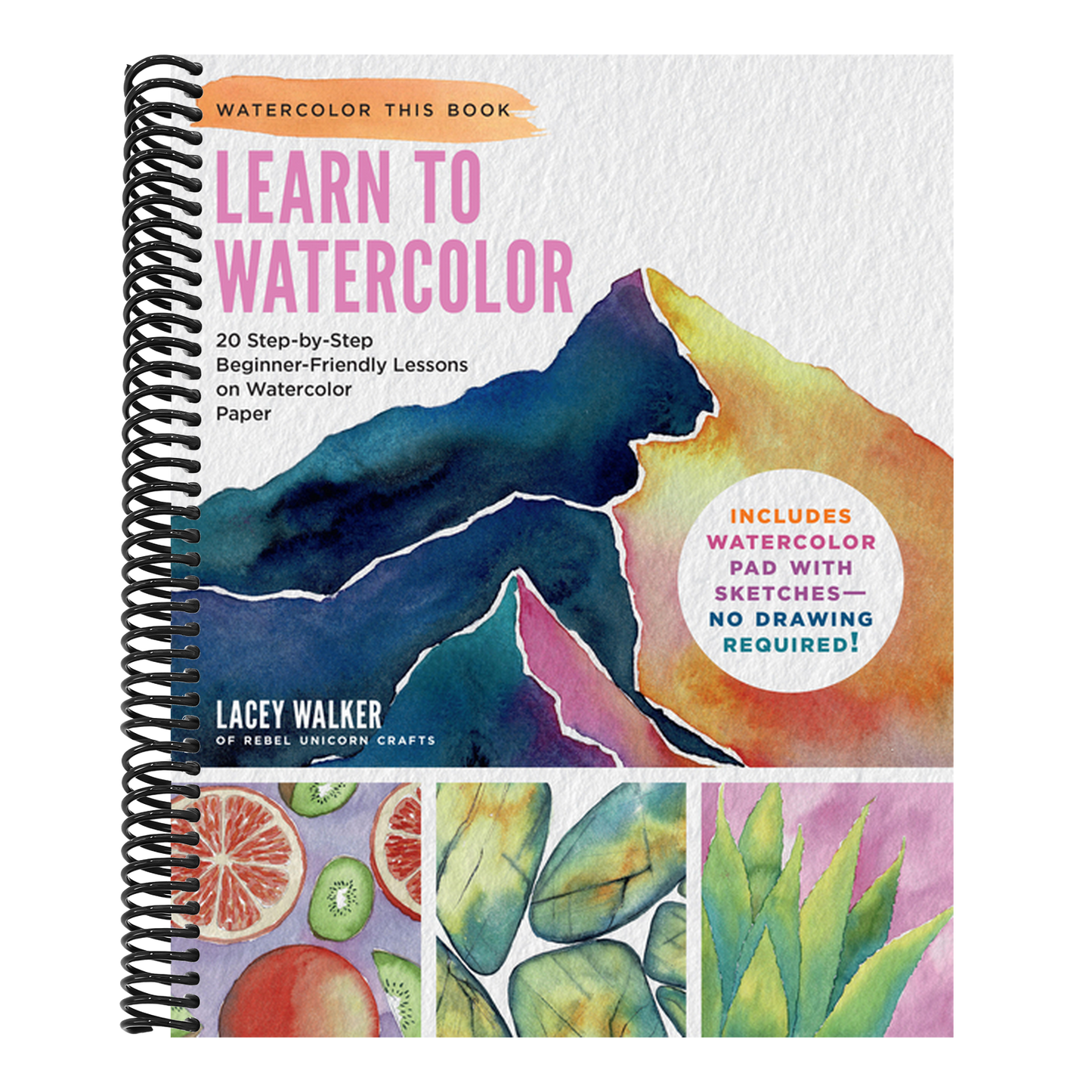 Learn to Watercolor: 20 Step-By-Step Beginner-Friendly Lessons on Watercolor Paper - Includes Watercolor Pad with Sketches - No Drawing Required! (Watercolor This Book) (Spiral Bound)