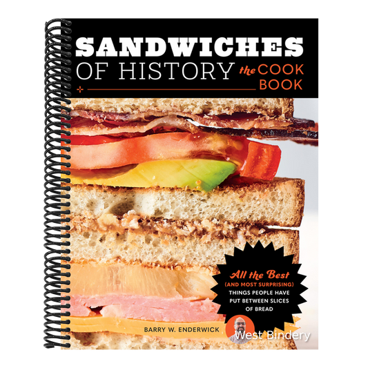 Sandwiches of History: The Cookbook: All the Best (and Most Surprising) Things People Have Put Between Slices of Bread
