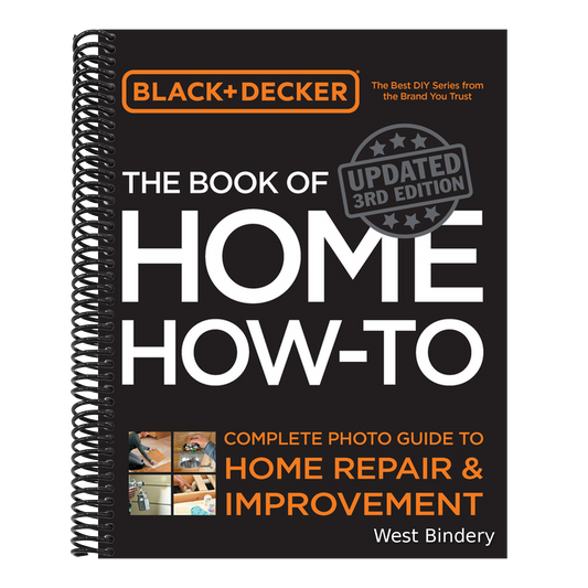 Black & Decker the Book of Home How-To, Updated 3rd Edition: Complete Photo Guide to Home Repair and Improvement