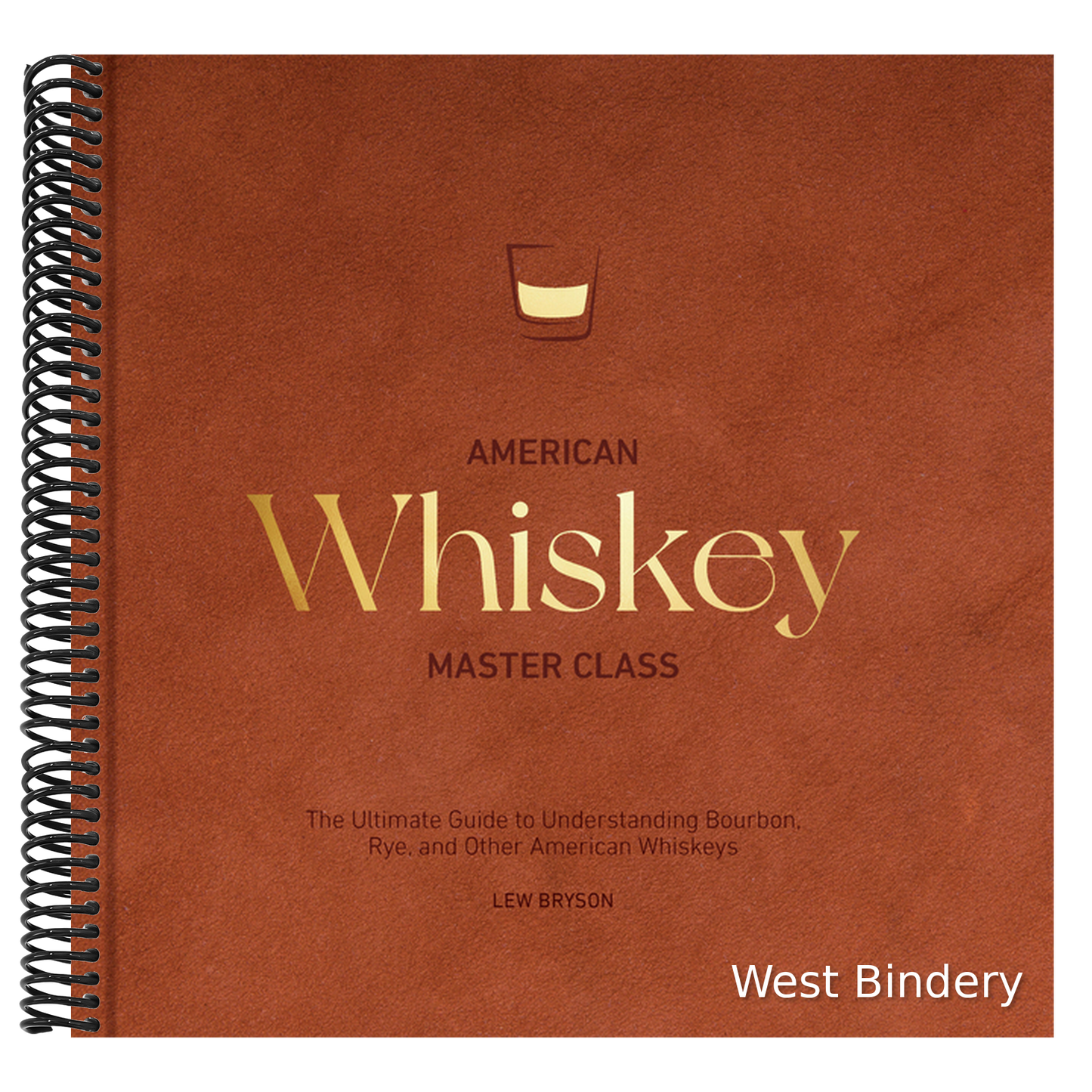 American Whiskey Master Class: The Ultimate Guide to Understanding Bourbon, Rye, and Other American Whiskeys