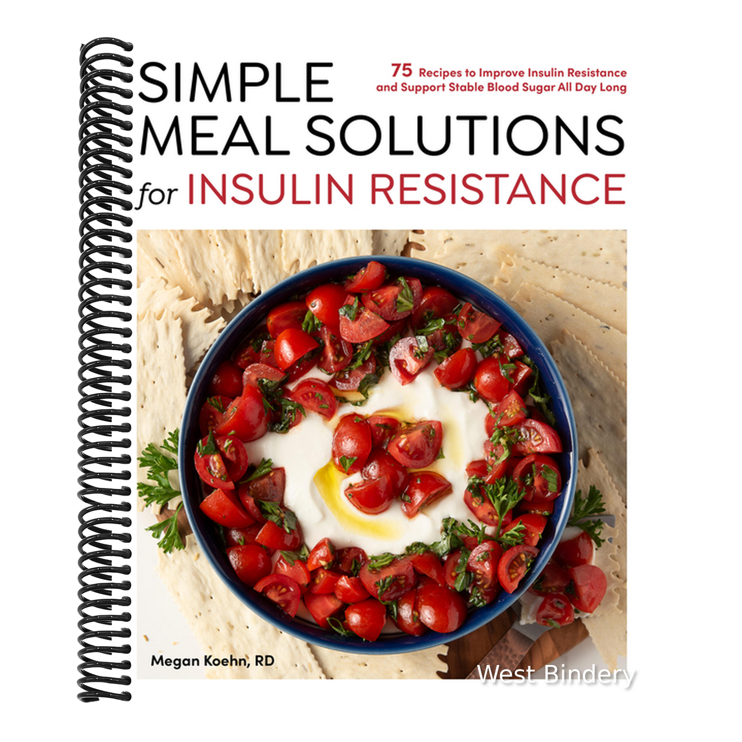 Simple Meal Solutions for Insulin Resistance: 75 Recipes to Improve Insulin Resistance and Support Stable Blood Sugar