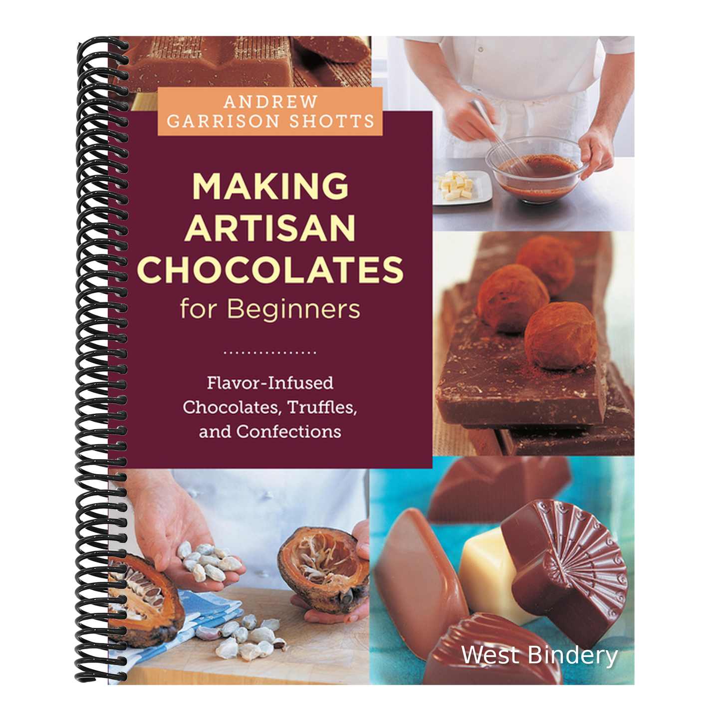 Making Artisan Chocolates for Beginners: Flavor-Infused Chocolates, Truffles, and Confections