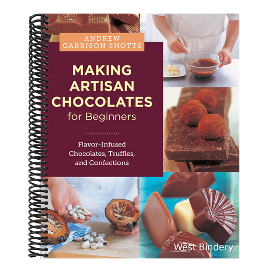 Making Artisan Chocolates for Beginners: Flavor-Infused Chocolates, Truffles, and Confections